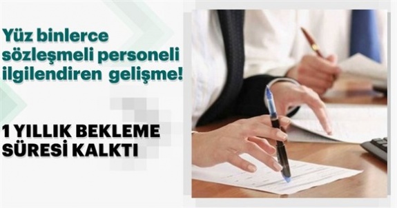 Sözleşmeli personelin 1 yıllık bekleme süresi kalktı