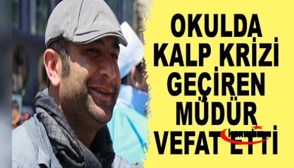 Okulda kalp krizi geçiren müdür kurtarılamadı