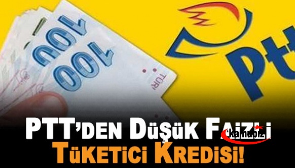 PTT’den düşük faizli tüketici kredisi! İşte şartlar ve geri ödeme tablosu...