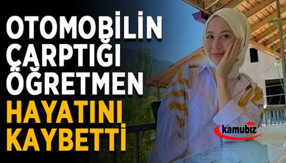 Otomobilin çarptığı genç öğretmen vefat etti!