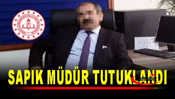 Sapık okul müdürü tutuklandı