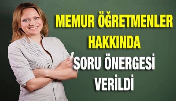 Memuröğretmenler hakkında soru önergesi verildi