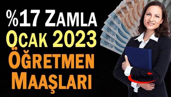 Yüzde 17 enfasyon zammı ile 2023 Ocak öğretmen maaş tablosu