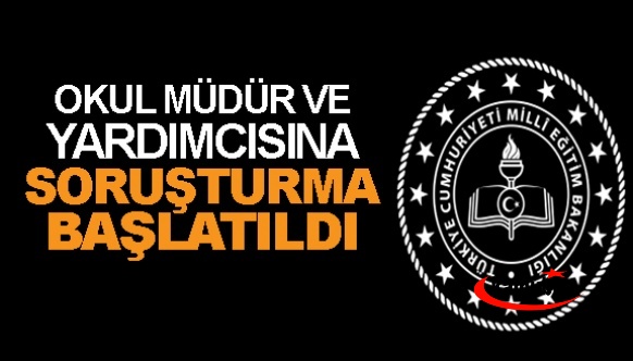 Okul müdür ve yardımcısına soruşturma başlatıldı