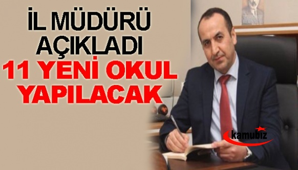 İl müdürü açıkladı! 11 yeni okul yapılacak