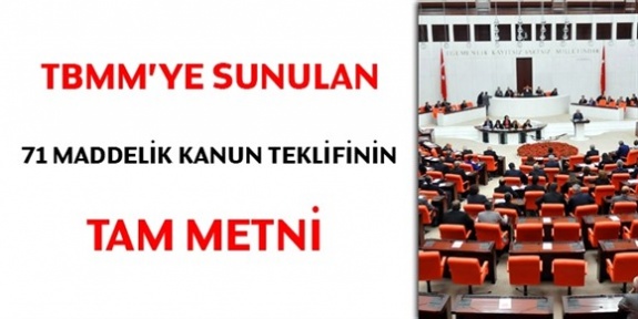 AK Parti'nin TBMM'ye sunduğu 71 maddelik kanun teklifinin tam metni