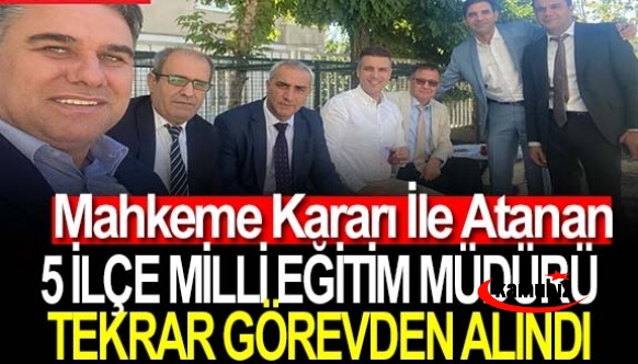 Milli Eğitimde Görevden Alma Depremi! Mahkeme Kararı İle Atanan 5 İlçe Müdürü Tekrar Görevden Alındı!