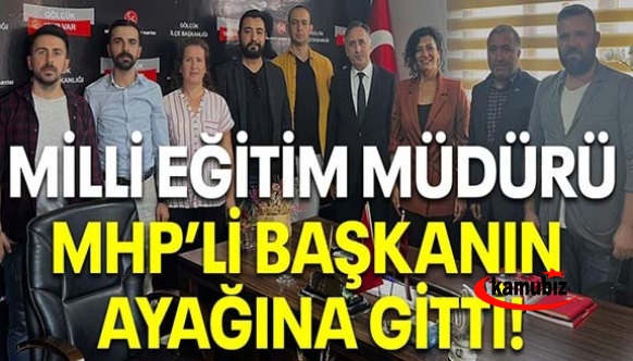 Milli Eğitim Müdürü MHP’li başkanın ayağına gitti!