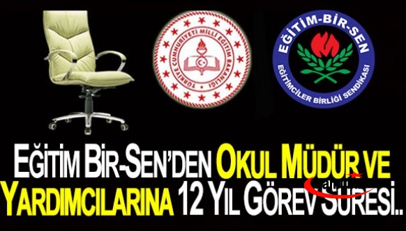 Okul müdür ve yardımcıları görev süresi 12 yıl olacak mı? Eğitim Bir-Sen den açıklama..