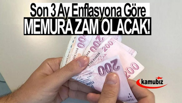 Son 3 aydaki enflasyon oranı memura zam olacak