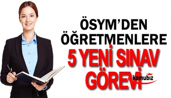 ÖSYM GİS modülünde öğretmenlere 5 sınav görevi!