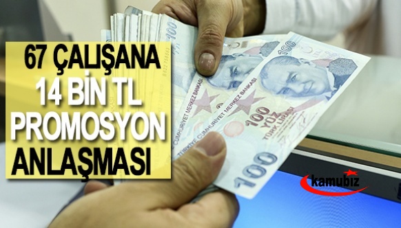 67 çalışan için 14 bin TL'lik promosyon anlaşması