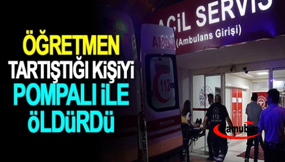 Öğretmen, tartıştığı kişiyi pompalı tüfekle öldürdü