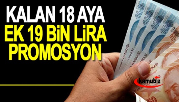 Kalan 18 ay için, ek 19 bin lira promosyon anlaşması