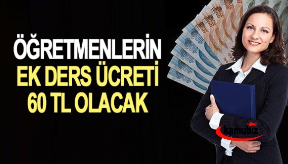 Öğretmen ve yöneticilerin ek ders ücreti 60 TL olacak!