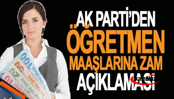 Ak Parti'den öğretmene zam açıklaması! Maaşlar 23 bin lira olacak..