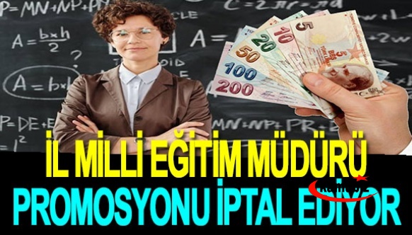 Bir İl Milli Eğitim Müdürü Daha Öğretmen Promosyon Anlaşmasını İptal Ediyor