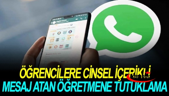 Öğrencilere Cinsel İçerik Gönderen Rehber Öğretmen Tutuklandı