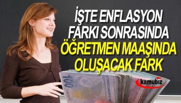 İşte Enflasyon Farkı Sonrası 2023 Ocak Öğretmen Maaşlarında Oluşacak Fark