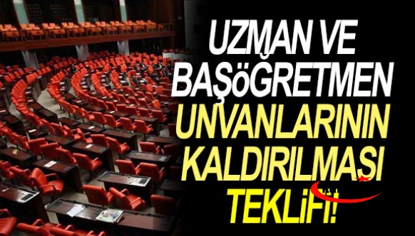 Uzman Öğretmenlik ve Başöğretmenlik Ünvanlarının Kaldırılması Hakkındaki Kanun Teklifi