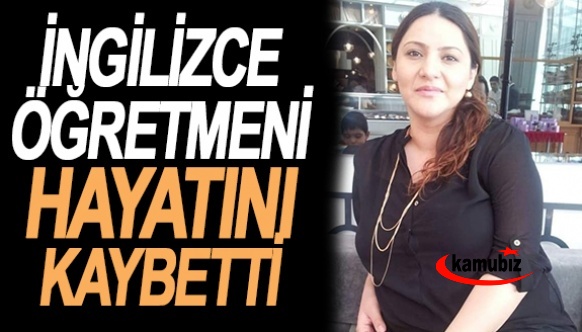 Genç İngilizce Öğretmen Hayatını Kaybetti