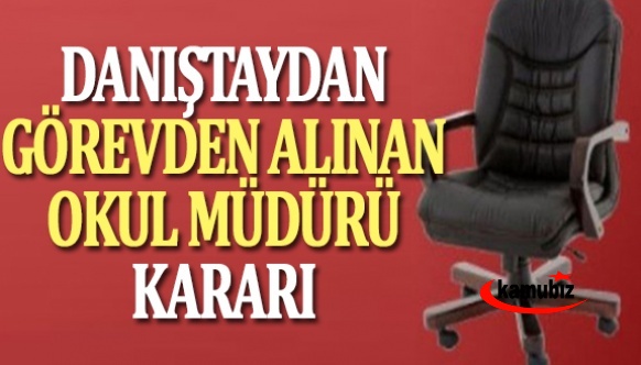 Danıştaydan görevden alınan okul müdürü hakkında karar