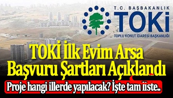 TOKİ Arsa Projesi Başvuru Şartları Açıklandı! TOKİ İlk Evim Arsa Hangi İllerde Yapılacak? İşte Tam Liste