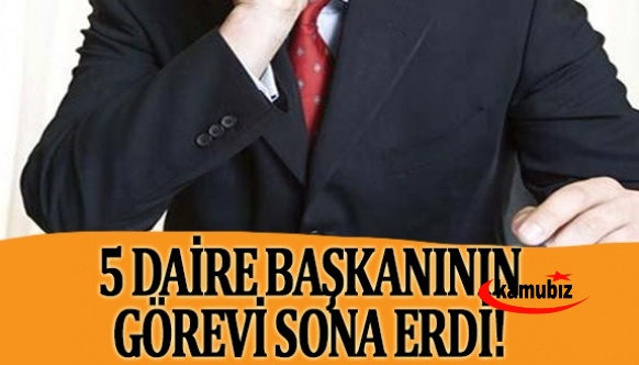 5 daire başkanının görevi Cumhurbaşkanlığı Kararnamesiyle sona erdi