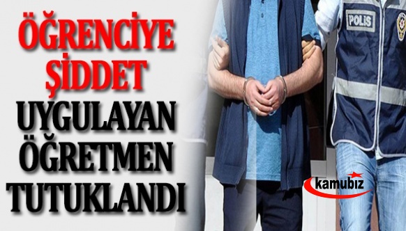 Öğrenciye şiddet uygulayan 2 öğretmenden biri tutuklandı