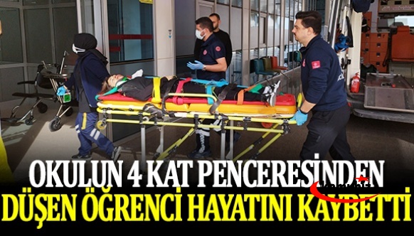 Okulun 4. kat penceresinden düşen öğrenci hayatını kaybetti