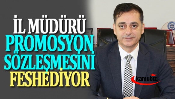 İl Müdürü promosyon sözlemesini fesih ediyor