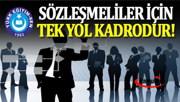 Sözleşmeliler için tek yol kadrodur, açıklaması