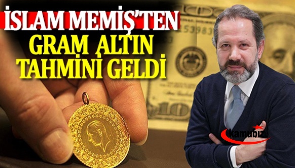 İslam Memiş gram altın tahminini yaptı