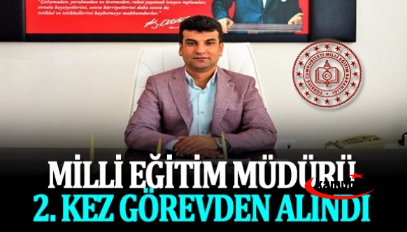 Milli eğitim müdürü 2. kez görevden alındı!