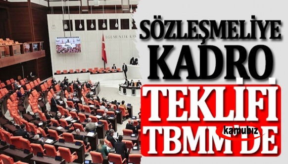 Sözleşmeliye kadro kanun teklifi Meclise sunuldu! İşte teklifin gerekçesi ve tam metni