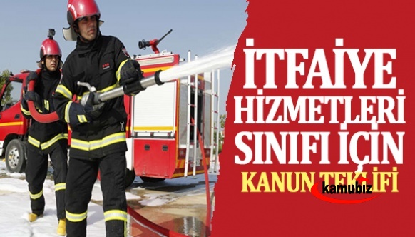 İtfaiye personeline 'İtfaiye Hizmetleri Sınıfı' kanun teklifi