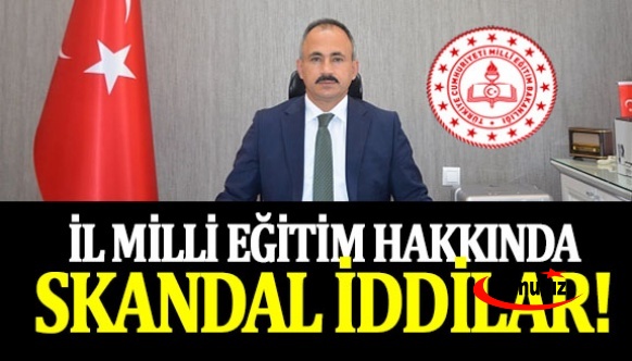 İl milli eğitim müdürlüğü hakkında skandal iddialar!