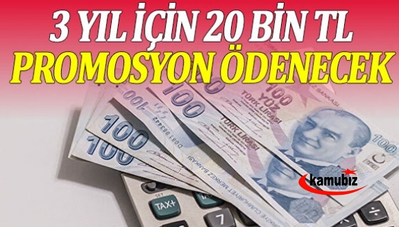 Çalışanlar tek seferde, 20 bin TL promosyon alacak