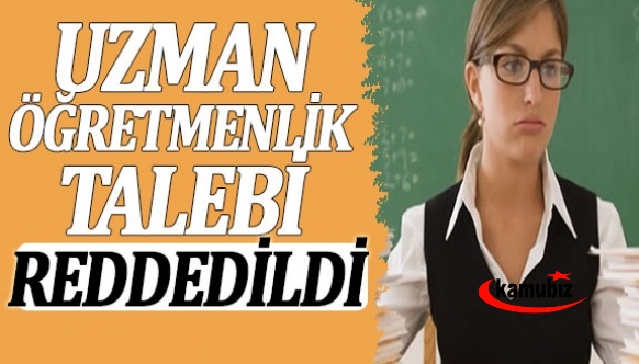 Öğretmenlikte hizmet süresine dair karar! Uzman öğretmenlik talebi reddedildi