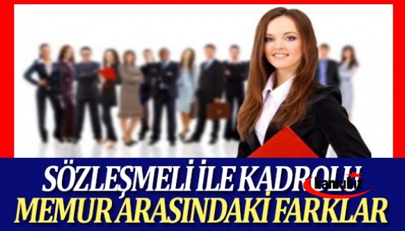 Sözleşmeliye kadro neden gerekli? İşte sözleşmeli ile kadrolu arasındaki farklar