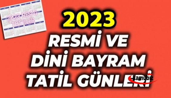 2023 Resmi Tatil Günleri, 2023 Yılı Dini Bayramlar, Milli Bayramlar ve Tatil Günleri Kaç Gün?