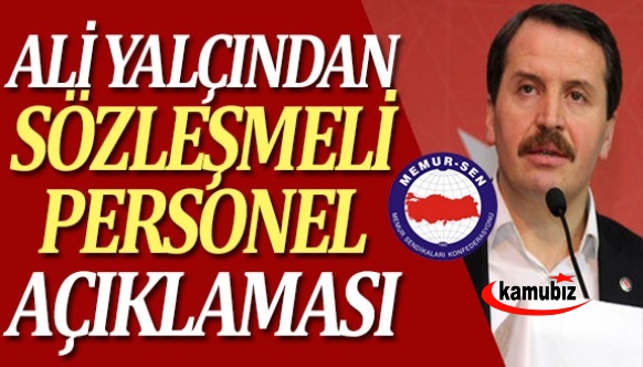 Ali Yalçın'dan sözleşmeli açıklaması: Kamuda asıl olan kadrolu istihdamdır