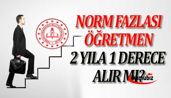 Norm fazlası öğretmenlere 2 yıla bir derece verilir mi? İşte son karar!