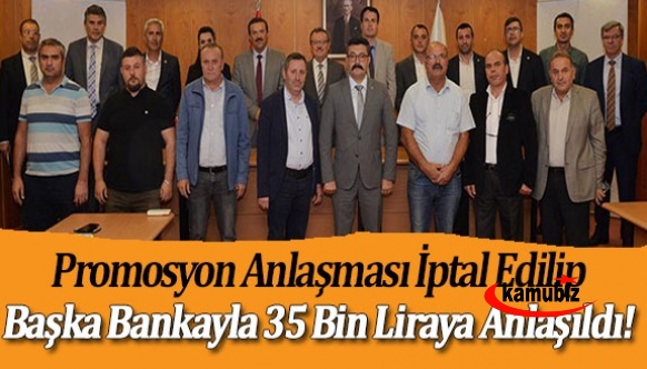 Promosyon anlaşması iptal edilip, başka bankayla 35 bin liraya anlaşıldı!