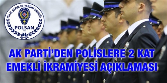 AK Parti'den polislere 2 kat emekli ikramiyesi açıklaması