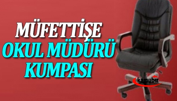 Müfettişe ‘ okul müdürü’ kumpası