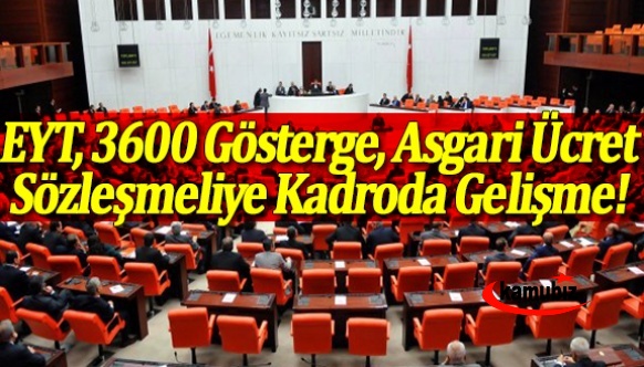 EYT, 3600 ek gösterge, yeni asgari ücret ve sözleşmeliye kadroda son dakika gelişmesi!