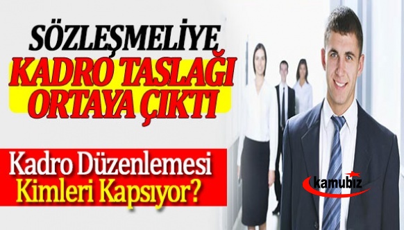 Sözleşmeliye kadro taslağı ortaya çıktı! Sözleşmeli personele kadro düzenlemesi kimleri kapsıyor?