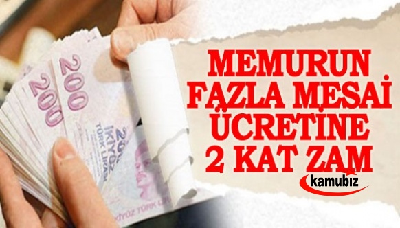 Memurun fazla mesai ücreti 2 katına çıkacak