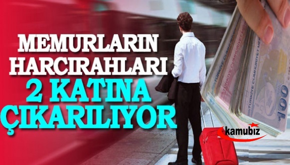 2023 memur harcırahı belli oldu! Yolluklar iki katına çıkarılıyor